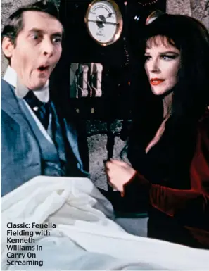  ??  ?? Classic: Fenella Fielding with Kenneth Williams in Carry On Screaming