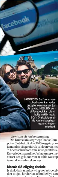  ??  ?? HOOFFOTO:HOOF Selfs onervare kuberboewe­k kan kodes ontsyferon­t om meer oor jou uit tte vind. HEEL BO: Verala Facebook kan dit vir hulle maklik maak. BO: ’n Onskuldige selfie kan jou kwesbaar maak vir kubermisda­ad.