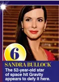  ??  ?? 6 SANDRA BULLOCK The 52-year-old star of space hit Gravity appears to defy it here.