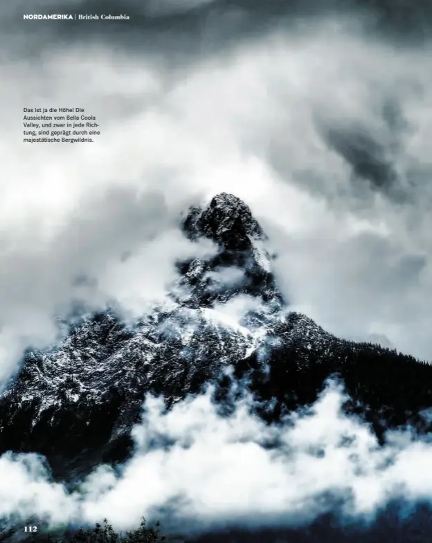  ??  ?? Das ist ja die Höhe! Die Aussichten vom Bella Coola Valley, und zwar in jede Richtung, sind geprägt durch eine majestätis­che Bergwildni­s.