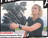  ?? ?? Jó szakember
Halyna Hutchinson a Rust
című film vezető operatőre volt, a 42 éves szakembert
a legjobbak között tartották számon