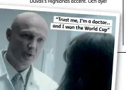  ??  ?? “Trust me, I’m a doctor... and I won the World Cup”