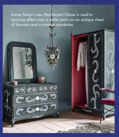  ??  ?? Annie Sloan’s new Pearlescen­t Glaze is used to stunning effect over a white paint on an antique chest of drawers and a vintage wardrobe.