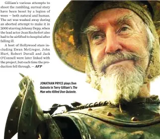  ??  ?? JONATHAN PRYCE plays Don Quixote in Terry Gilliam’s The Man who Killed Don Quixote.