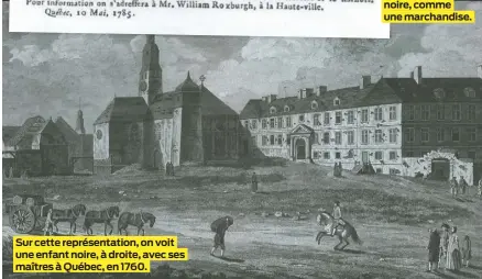  ?? ?? Sur cette représenta­tion, on voit une enfant noire, à droite, avec ses maîtres à Québec, en 1760.