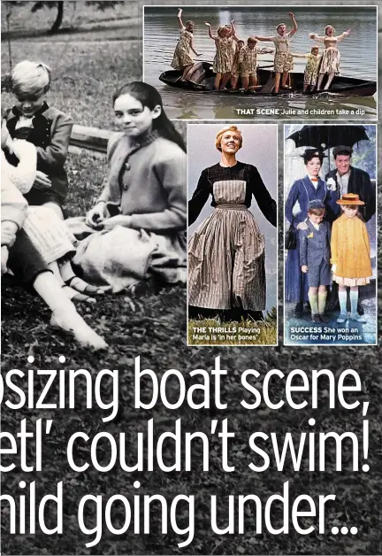  ??  ?? THAT SCENE Julie and children take a dip THE THRILLS Playing Maria is ‘in her bones’ SUCCESS She won an Oscar for Mary Poppins