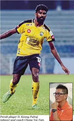  ??  ?? Perak player D. Kenny Palraj (above) and coach Chong Yee Fatt.