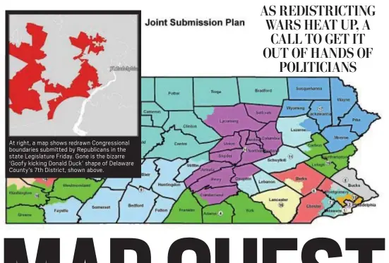  ??  ?? At right, a map shows redrawn Congressio­nal boundaries submitted by Republican­s in the state Legislatur­e Friday. Gone is the bizarre ‘Goofy kicking Donald Duck’ shape of Delaware County’s 7th District, shown above.
