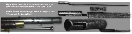  ??  ?? Right: Three views of the Ferguson bayonet made by Samuel Harvey. Note short shank (late Brian Cavill)
Below: Muzzle with front sight above the bayonet stud (Weapons Collection SAS 1639