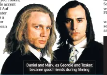  ??  ?? Daniel and Mark, as Geordie and Tosker, became good friends during filming