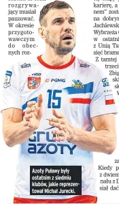  ?? ?? Azoty Puławy były ostatnim z siedmiu klubów, jakie reprezento­wał Michał Jurecki.