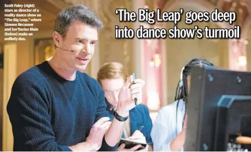  ??  ?? Scott Foley (right) stars as director of a reality dance show on “The Big Leap,” where Simone Recasner and Ser’Darius Blain (below) make an unlikely duo.