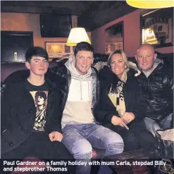  ??  ?? Paul Gardner on a family holiday with mum Carla, stepdad Billy and stepbrothe­r Thomas