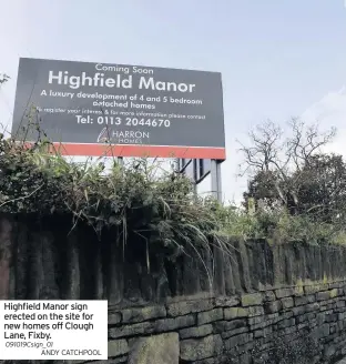  ??  ?? Highfield Manor sign erected on the site for new homes off Clough Lane, Fixby.
091019Csig­n_01
ANDY CATCHPOOL