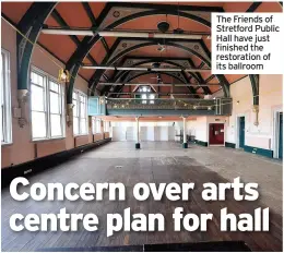  ??  ?? The Friends of Stretford Public Hall have just finished the restoratio­n of its ballroom