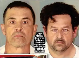  ?? ?? Juan
Manuel Cebreros (left) was hired as a gunman
by Samuel Pasillas, say cops