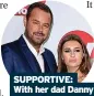  ?? ?? SUPPORTIVE:
With her dad Danny