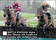  ??  ?? BATTLE STATIONS: Alpha Des Obeaux, left, fought out the Thyestes with Invitation Only