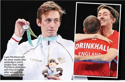  ?? ?? Liam Pitchford with his silver medal after yesterday’s men’s singles final. Inset: Pitchford celebrates with Paul Drinkhall after winning the men’s doubles gold.