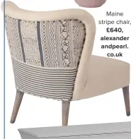 ??  ?? maine stripe chair,
£640, alexander andpearl. co.uk