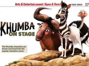  ??  ?? The Khumba characters are known and loved from the popular animation movie.