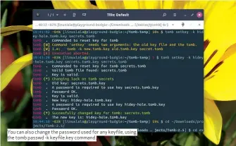 ??  ?? You can also change the password used for any keyfile, using the tomb passwd -k keyfile.key command.