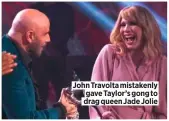  ??  ?? John Travolta mistakenly gave Taylor’s gong to drag queen Jade Jolie