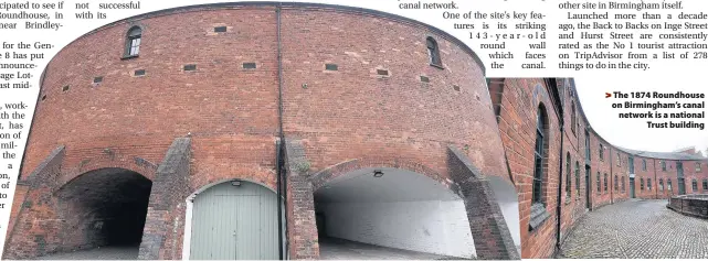 ??  ?? > The 1874 Roundhouse on Birmingham’s canal network is a national Trust building