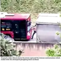  ??  ?? Dramatic video filmed above the street captured the intense confrontat­ion which ended with the attempted ploughing down in Rome