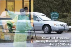  ??  ?? Almost half of Pinecrest Nursing Home’s 65 residents died of COVID-19.