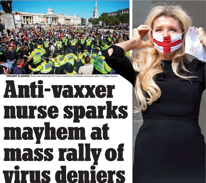  ??  ?? VIOLENT CLASHES: Police are confronted by Covid crackdown protesters during the rally in Trafalgar Square RABBLE-ROUSER: Kate Shemirani directs the protesting mob