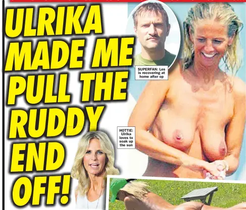  ?? ?? HOTTIE: Ulrika loves to soak up the sun
SUPERFAN: Les is recovering at home after op