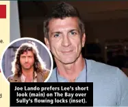  ??  ?? Joe Lando prefers Lee’s short look (main) on The Bay over Sully’s flowing locks (inset).