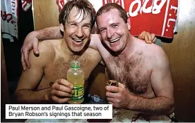  ?? ?? Paul Merson and Paul Gascoigne, two of Bryan Robson’s signings that season