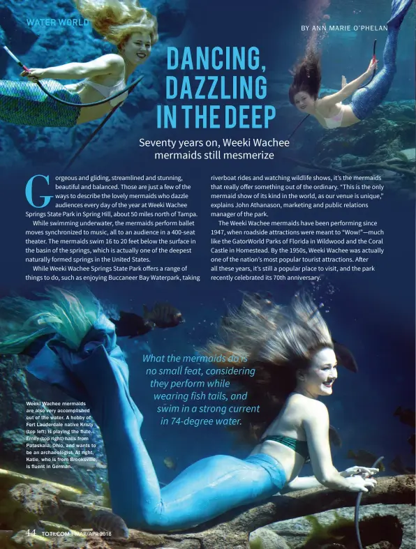  ??  ?? Weeki Wachee mermaids are also very accomplish­ed out of the water. A hobby of Fort Lauderdale native Kristy (top left) is playing the flute. Emily (top right) hails from Pataskala, Ohio, and wants to be an archaeolog­ist. At right, Katie, who is from...