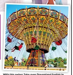 ??  ?? With this swing: Take over Dreamland funfair in Margate and your guests will have a ball