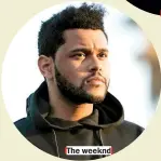  ??  ?? The weeknd