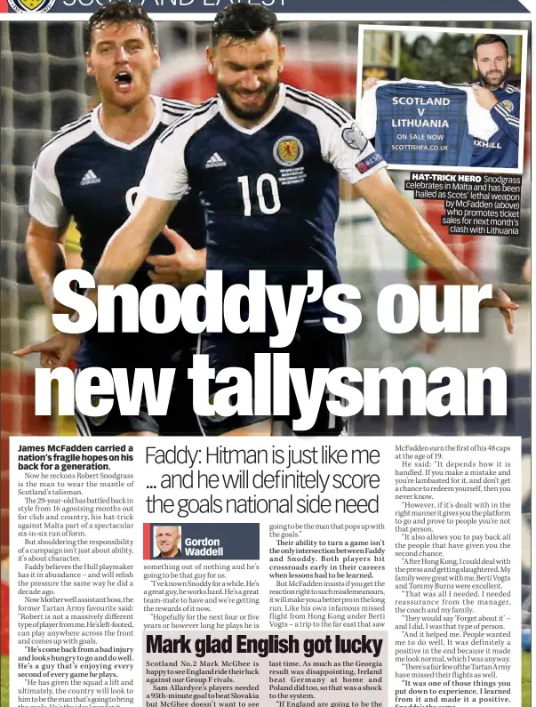  ??  ?? HAT-TRICK HERO Snodgrass celebrates in Malta and has been hailed as Scots’ lethal weapon by McFadden (above) who promotes ticket sales for next month’s clash with Lithuania