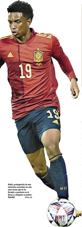  ?? FOTOS: EFE ?? Balde, protagonis­ta de una meteórica ascensión en solo unos meses que le ha llevado a asentarse en el Barça y a disputar su primer
Mundial
