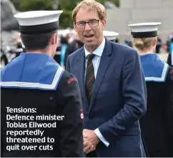  ??  ?? Tensions: Defence minister Tobias Ellwood reportedly threatened to quit over cuts