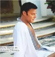  ??  ?? Ricky Martin as Antonio D’Amico.