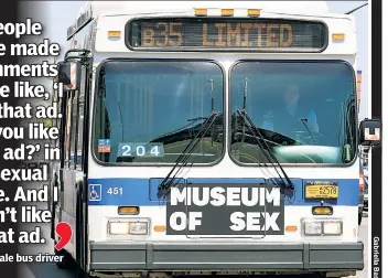  ??  ?? XXX-PRESS: Female bus drivers say these Museum of Sex ads invite lewd comments from riders.