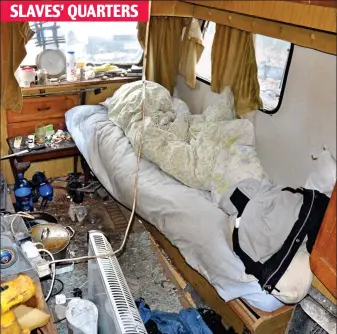  ??  ?? Shocking conditions: Victims were forced to live in cramped caravans SLAVES’ QUARTERS