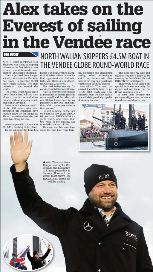  ??  ?? Alex Thomson from Bangor waving for the crowds and his family in France yesterday as he sets off around the world. Inset above, the HUGO BOSS vessel he will be sailing