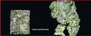  ??  ?? Frozen and fresh kale.