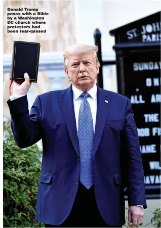  ?? Pictures: GETTY, EPA ?? Donald Trump poses with a Bible by a Washington DC church where protesters had been tear-gassed