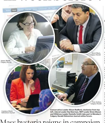  ?? James Wood, Calgary Herald Candace Elliott, Edmonton Journal
Grant Black, Calgary Herald
Tony Seskus, Calgary Herald ?? Conservati­ve Leader Alison Redford, clockwise from top left, Liberal Leader Raj Sherman, NDP Leader Brian Mason and Wildrose Leader Danielle Smith take part in Monday’s Calgary Herald-edmonton Journal online forum.