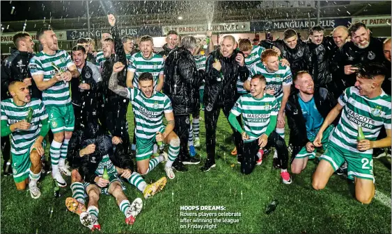  ?? ?? HOOPS DREAMS: Rovers players celebrate after winning the league on Friday night