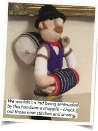  ??  ?? We wouldn’t mind being serenaded by this handsome chappie – check out those neat stitches and sewing.