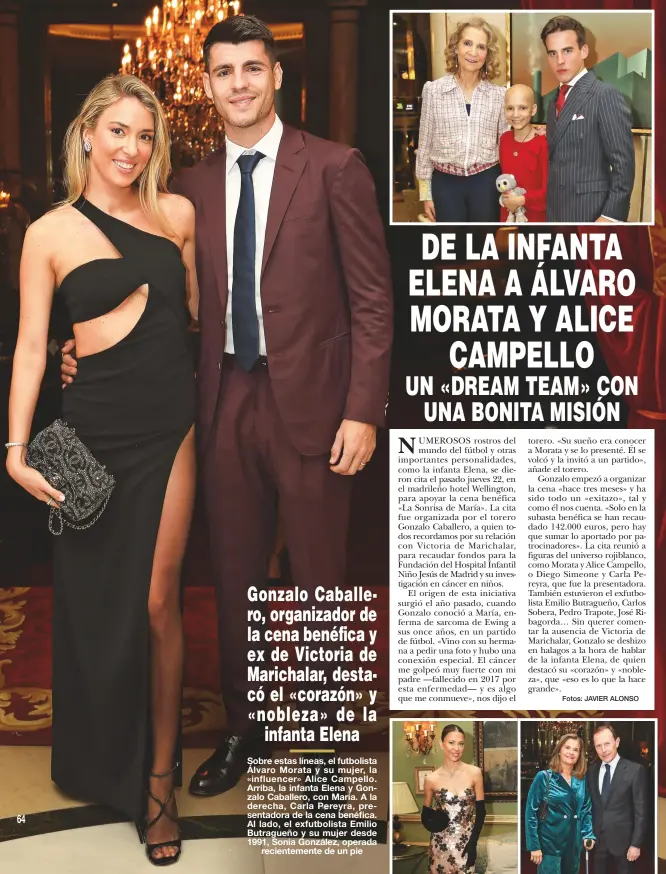  ?? Fotos: JAVIER ALONSO ?? Sobre estas líneas, el futbolista Álvaro Morata y su mujer, la «influencer» Alice Campello. Arriba, la infanta Elena y Gonzalo Caballero, con María. A la derecha, Carla Pereyra, presentado­ra de la cena benéfica. Al lado, el exfutbolis­ta Emilio Butragueño y su mujer desde 1991, Sonia González, operada recienteme­nte de un pie